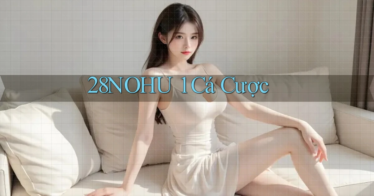 28nohu 1 cá cược