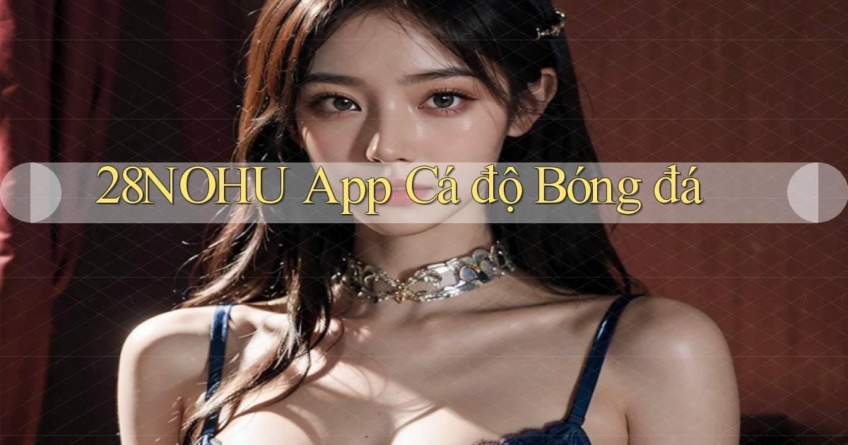 28nohu app cá độ bóng đá