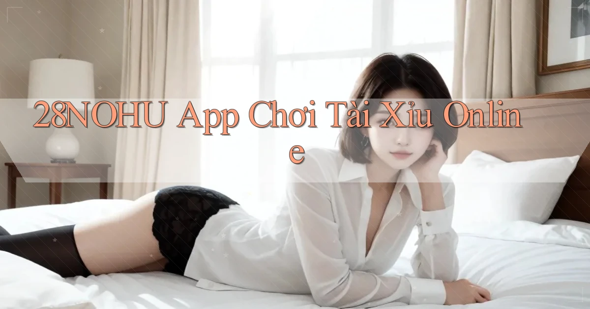 28nohu app chơi tài xỉu online