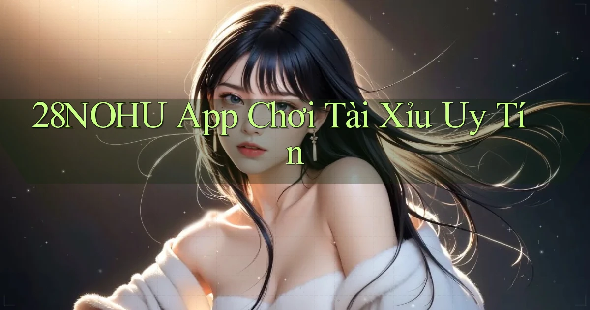 28nohu app chơi tài xỉu uy tín