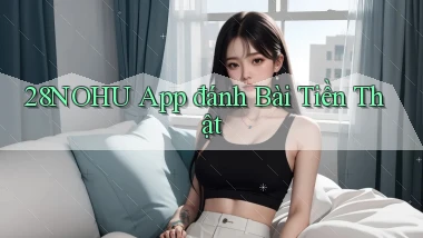 28nohu app đánh bài tiền thật