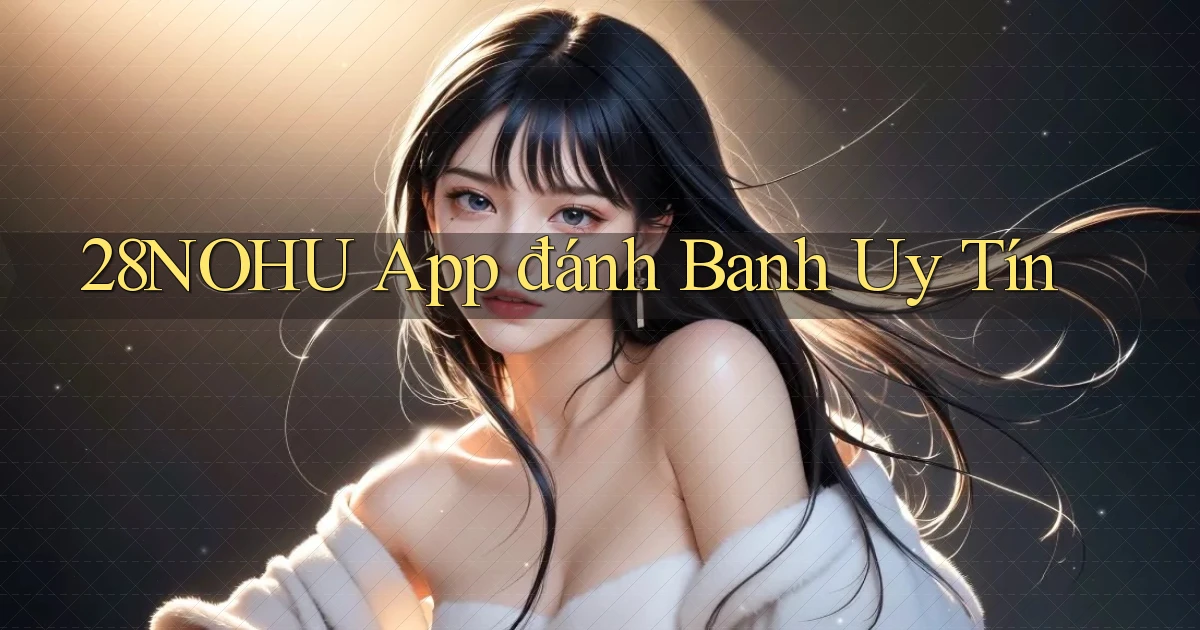 28nohu app đánh banh uy tín