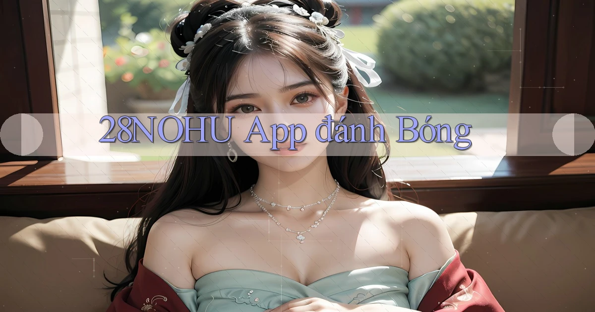 28nohu app đánh bóng