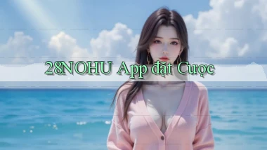 28nohu app đặt cược