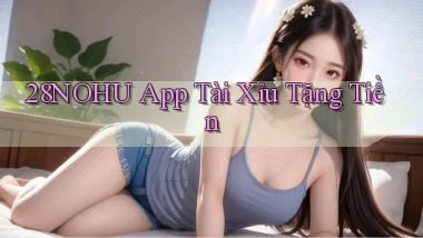 28nohu app tài xỉu tặng tiền