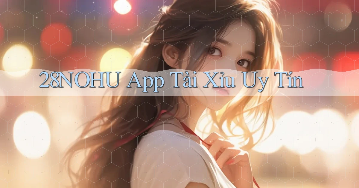 28nohu app tài xỉu uy tín
