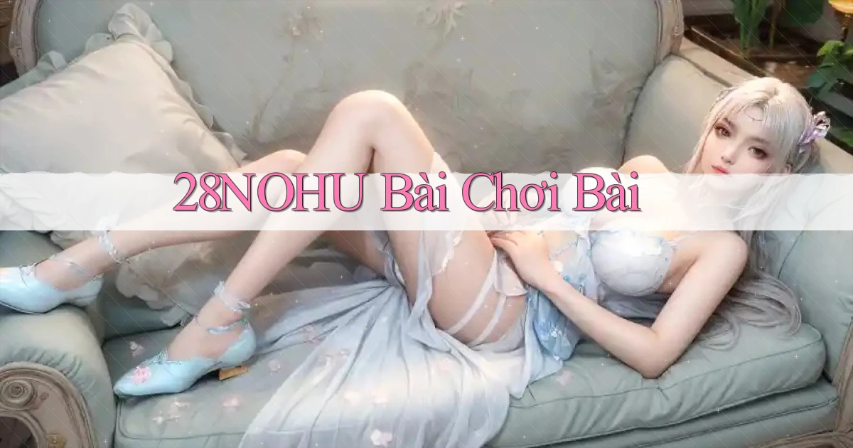 28nohu bài chơi bài