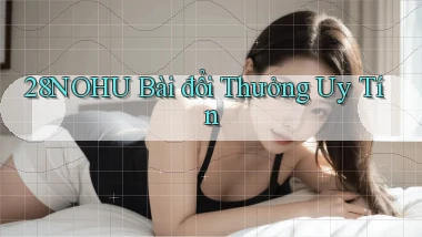 28nohu bài đổi thưởng uy tín