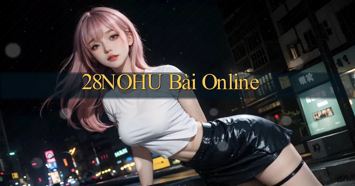 28nohu bài online