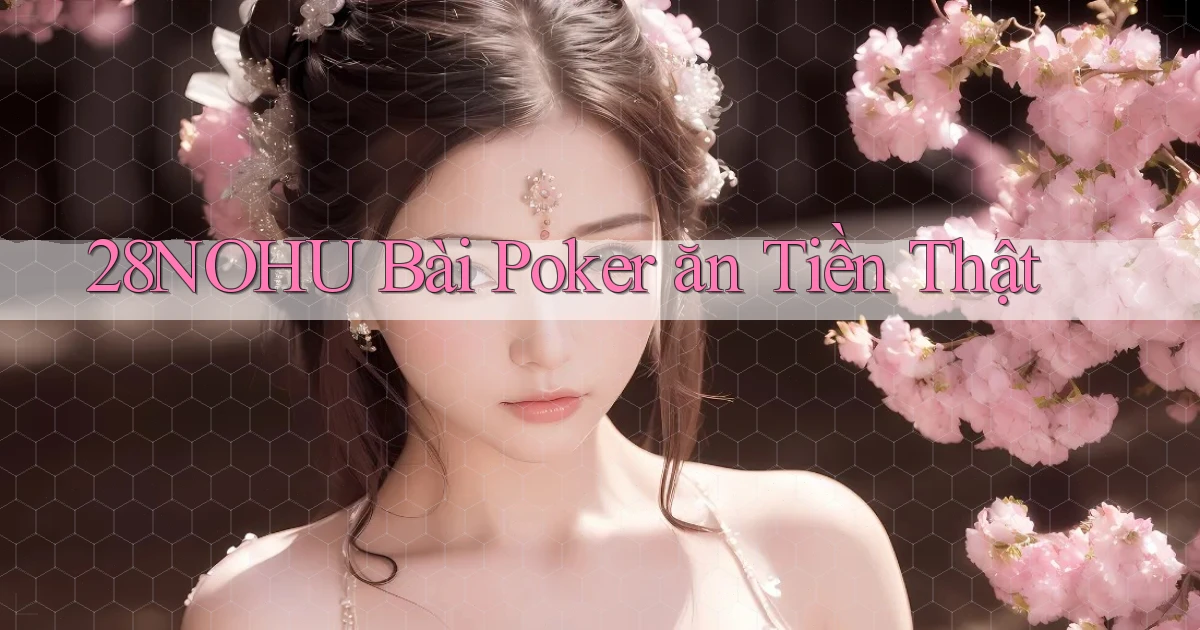 28nohu bài poker ăn tiền thật