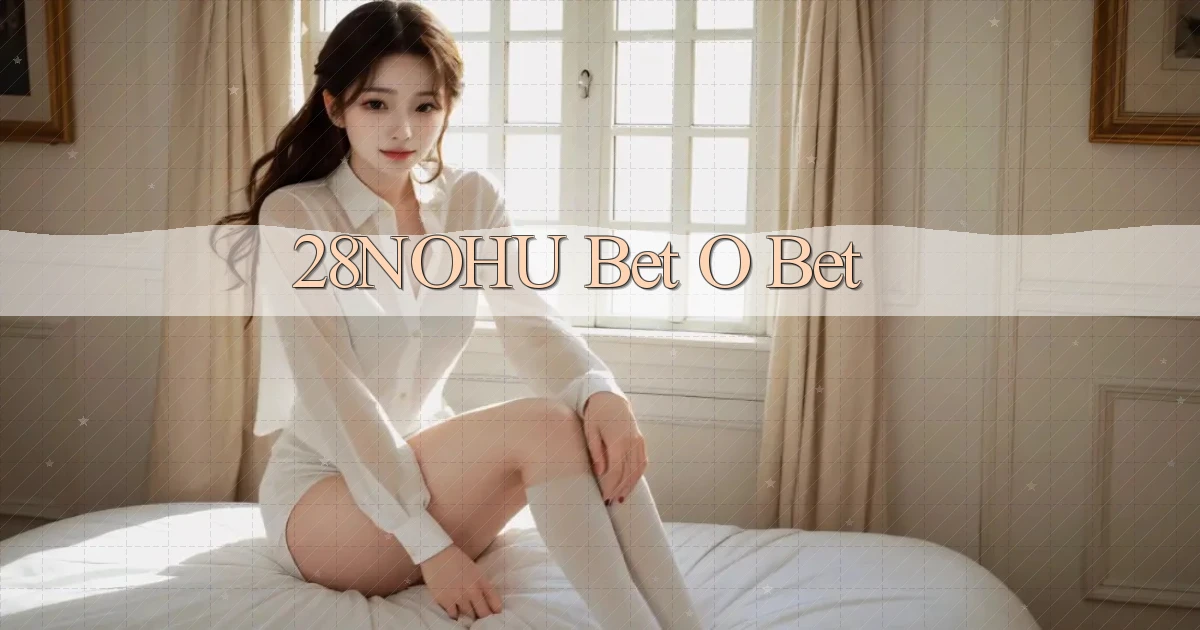 28nohu bet o bet
