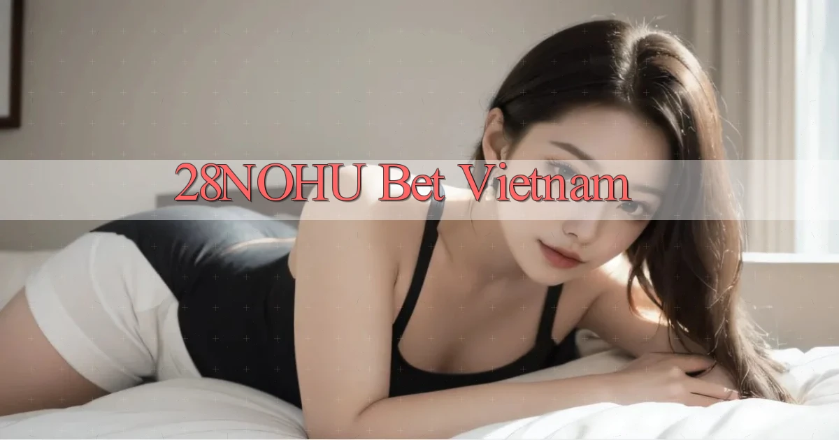 28nohu bet vietnam