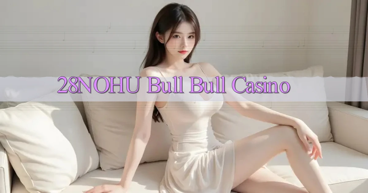 28nohu bull bull casino