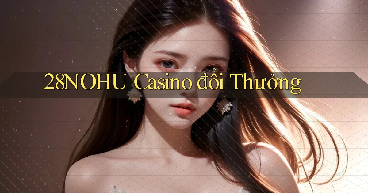 28nohu casino đổi thưởng