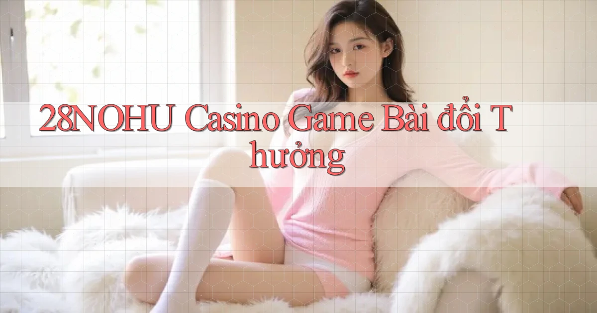 28nohu casino game bài đổi thưởng