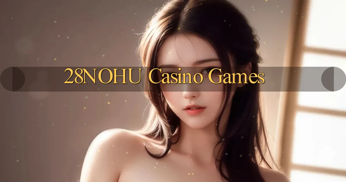 28nohu casino games