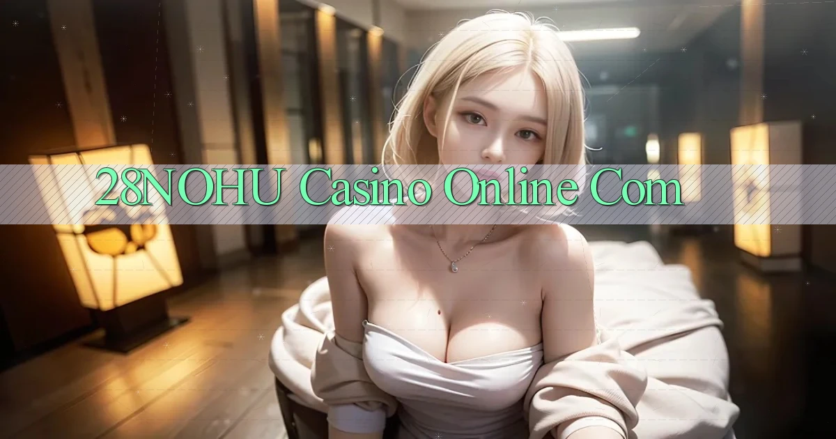 28nohu casino online com