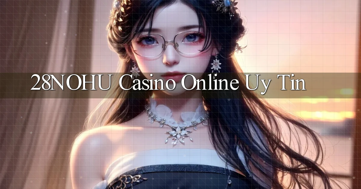 28nohu casino online uy tín