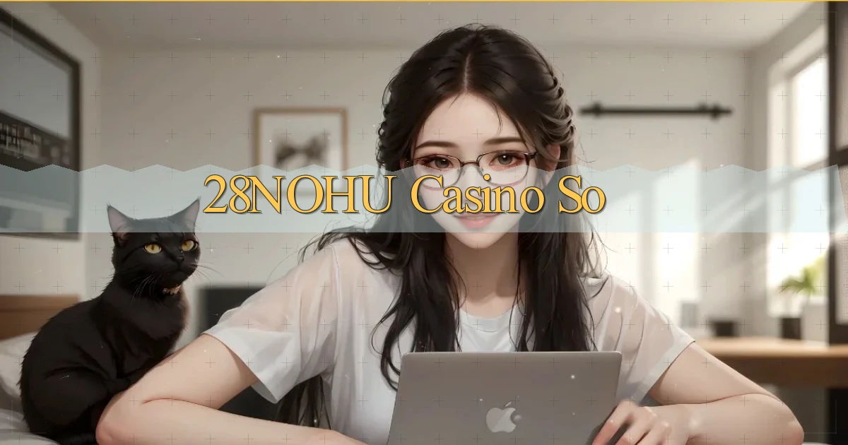 28nohu casino so