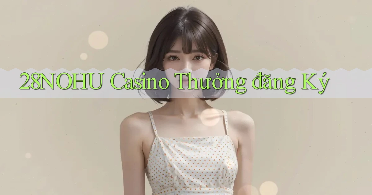 28nohu casino thưởng đăng ký
