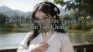 28nohu casino trực tuyến có gian lận không