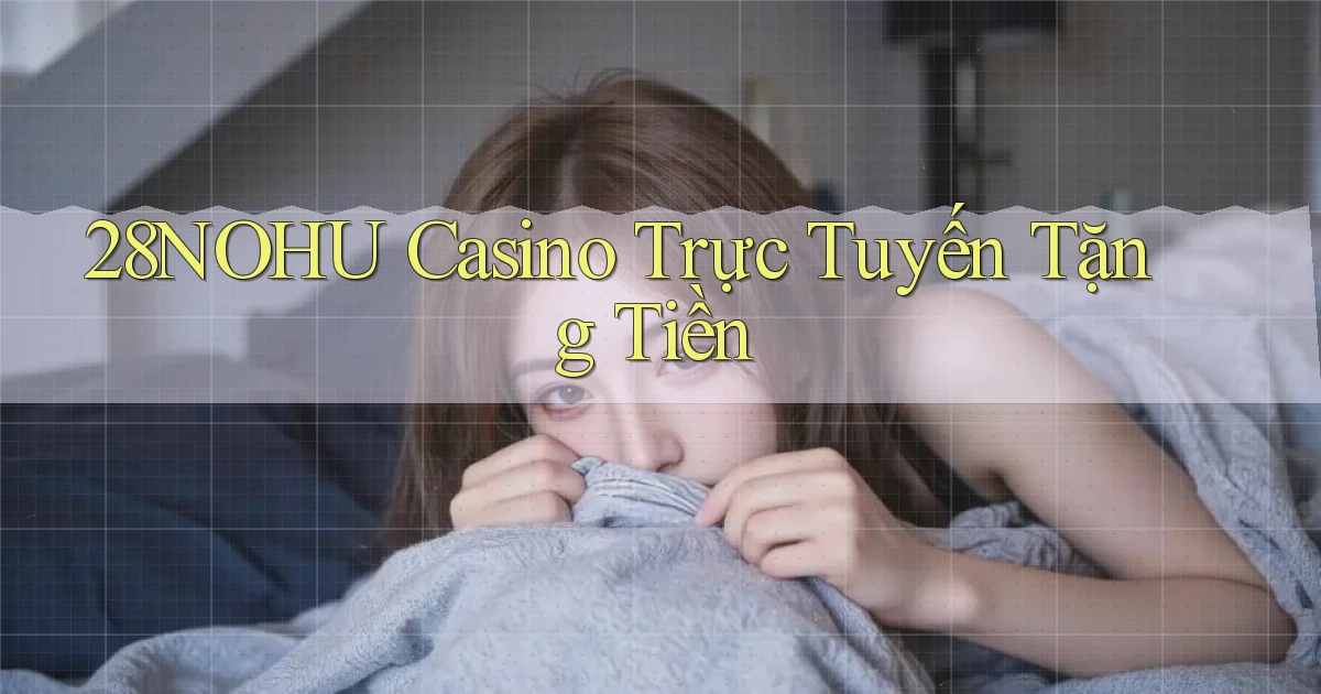 28nohu casino trực tuyến tặng tiền