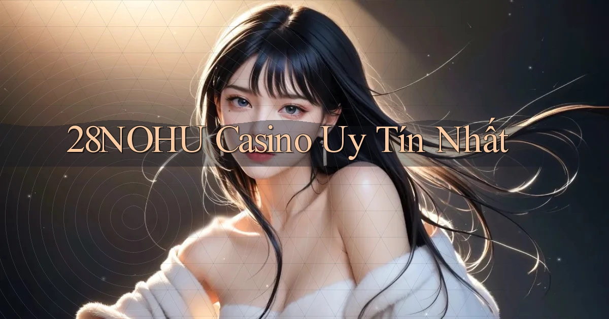 28nohu casino uy tín nhất
