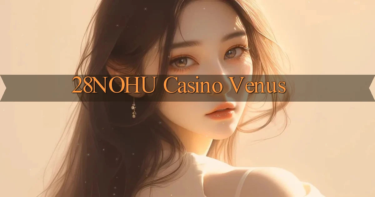 28nohu casino venus
