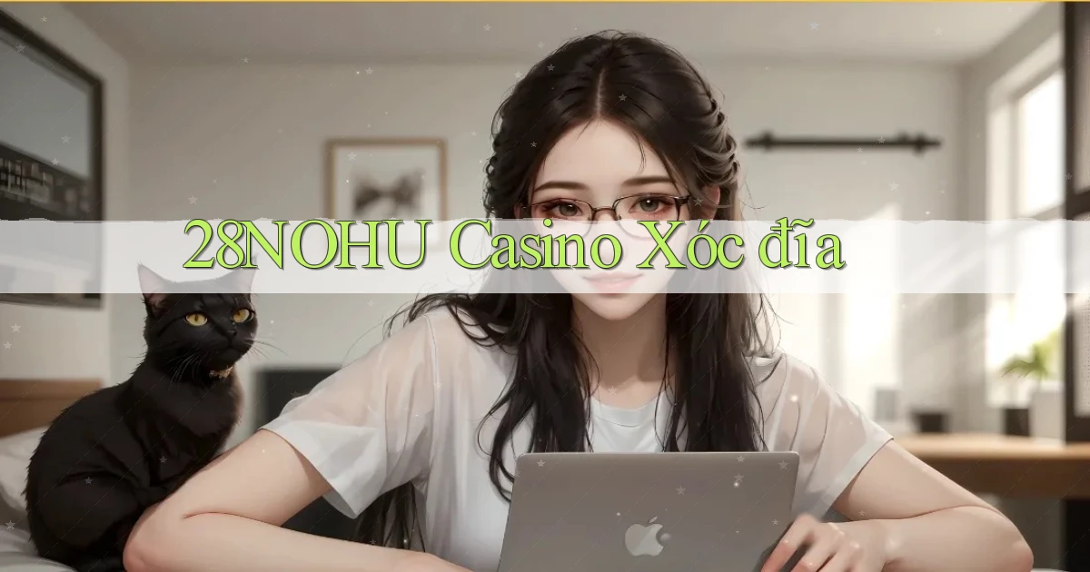 28nohu casino xóc đĩa