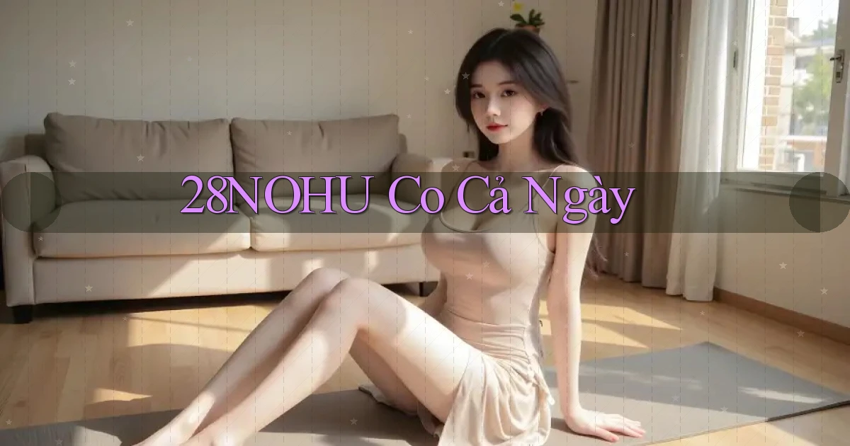 28nohu co cả ngày