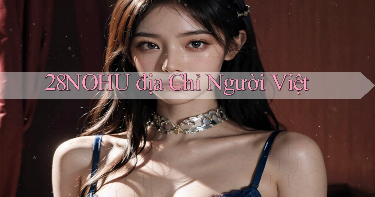 28nohu địa chỉ người việt