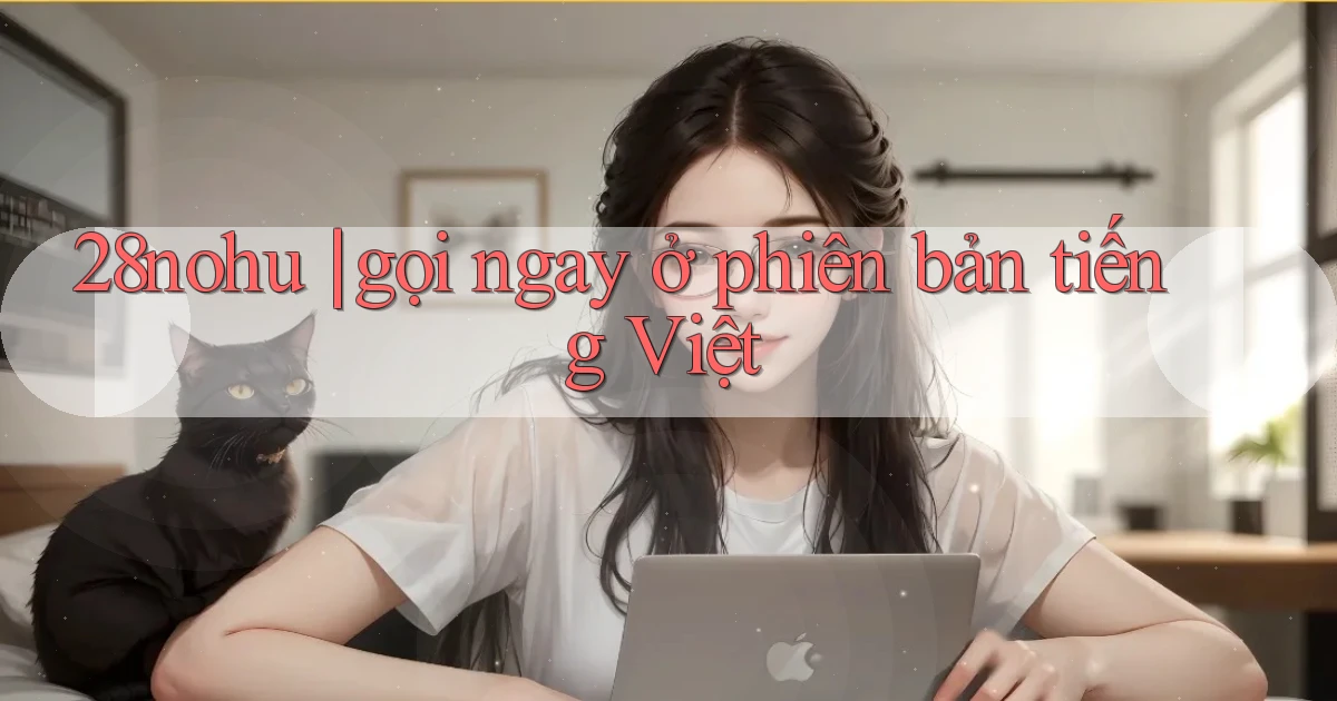 28nohu gọi ngay ở phiên bản tiếng Việt