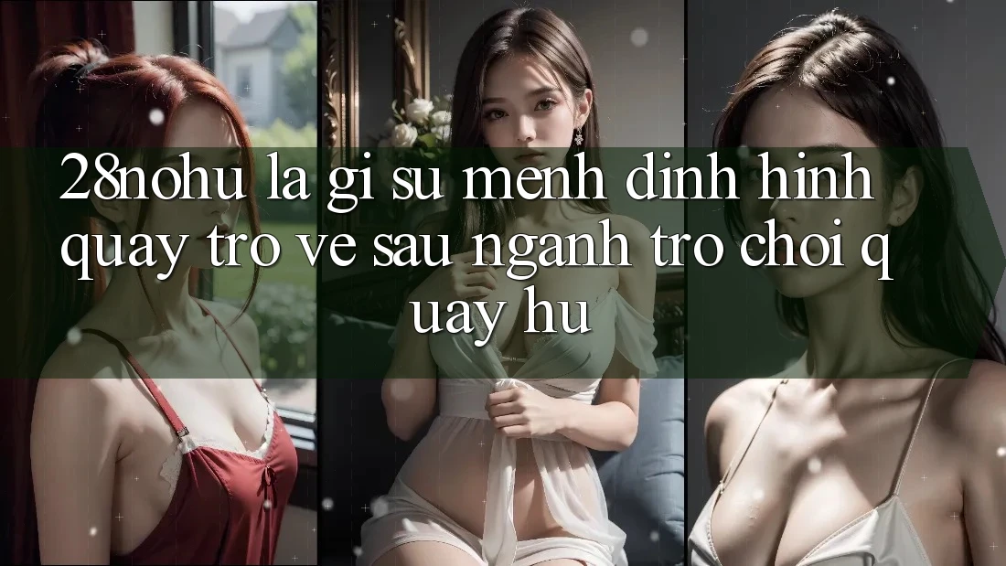 28nohu Là Gì? Sứ Mệnh Định Hình Quay trở về sau Ngành Trò chơi Quay hũ