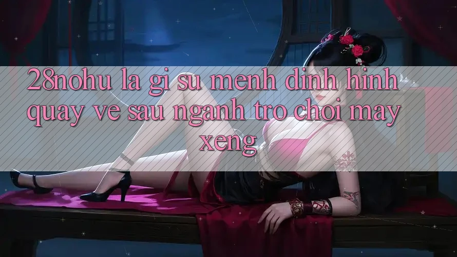 28nohu Là Gì? Sứ Mệnh Định Hình Quay về sau Ngành Trò chơi Máy xèng