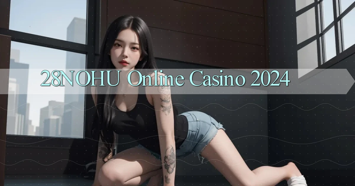 28nohu Online Casino 2024