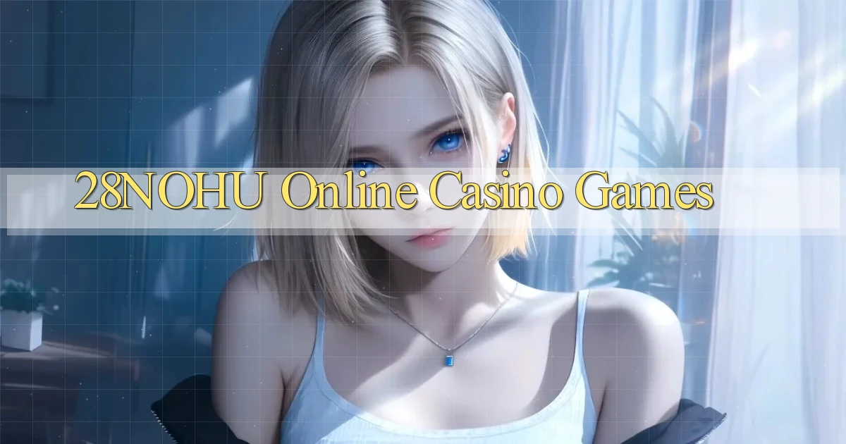 28nohu Online Casino Games