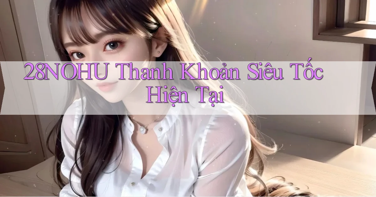 28nohu thanh khoản siêu tốc hiện tại
