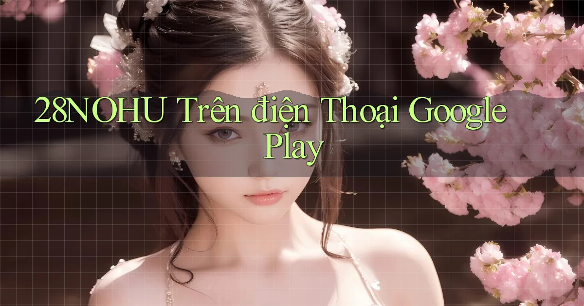 28nohu trên điện thoại google play