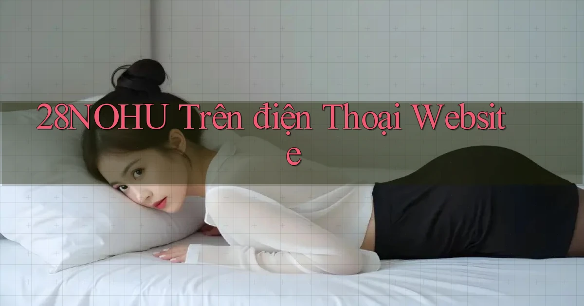 28nohu trên điện thoại website