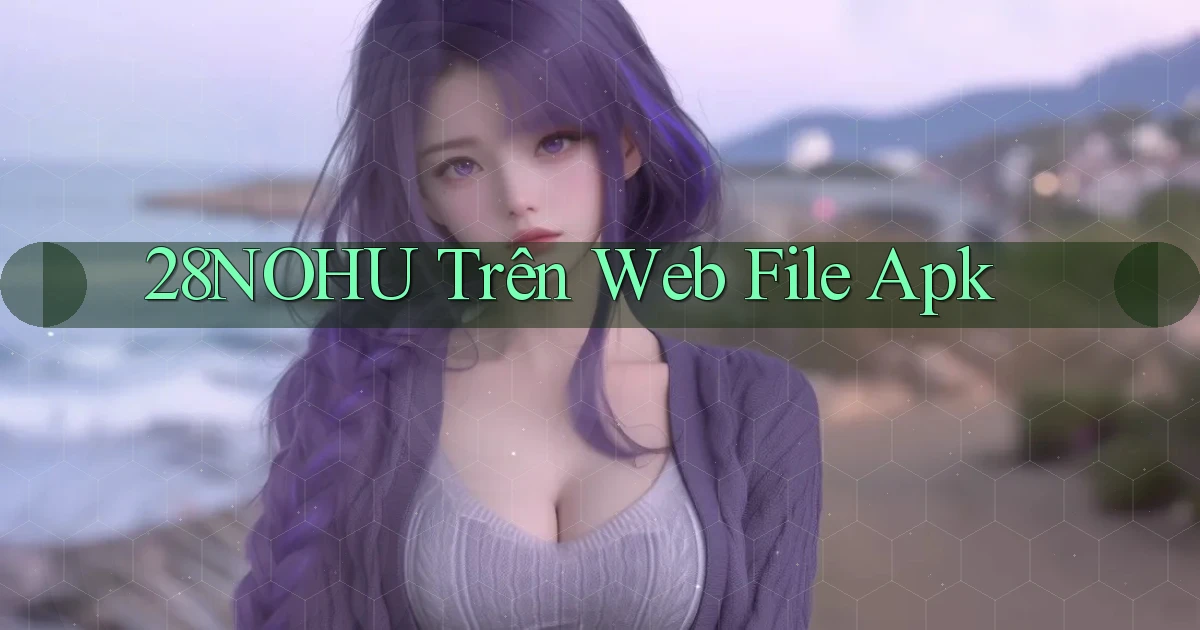 28nohu trên web file apk