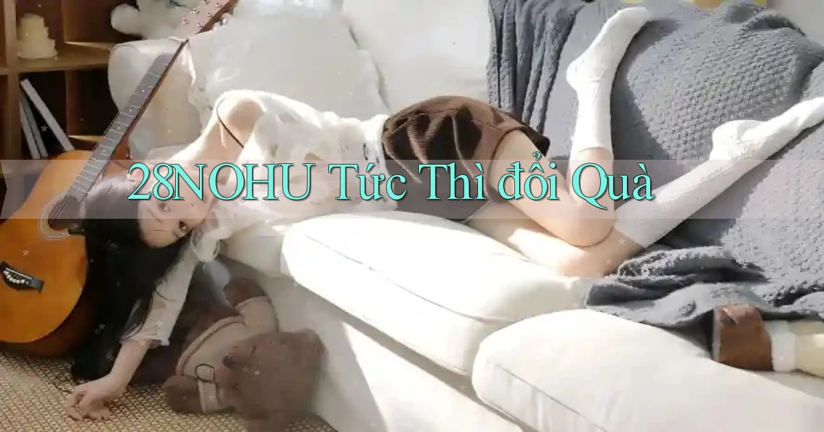 28nohu tức thì đổi quà
