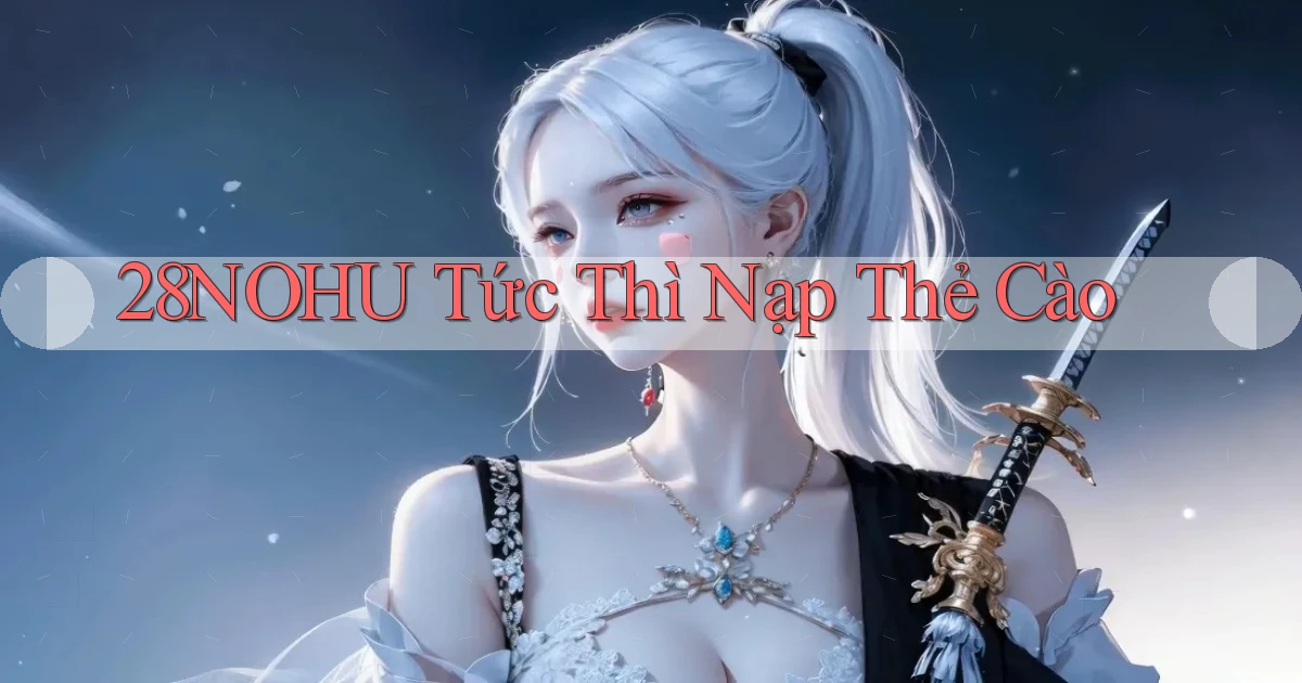 28nohu tức thì nạp thẻ cào