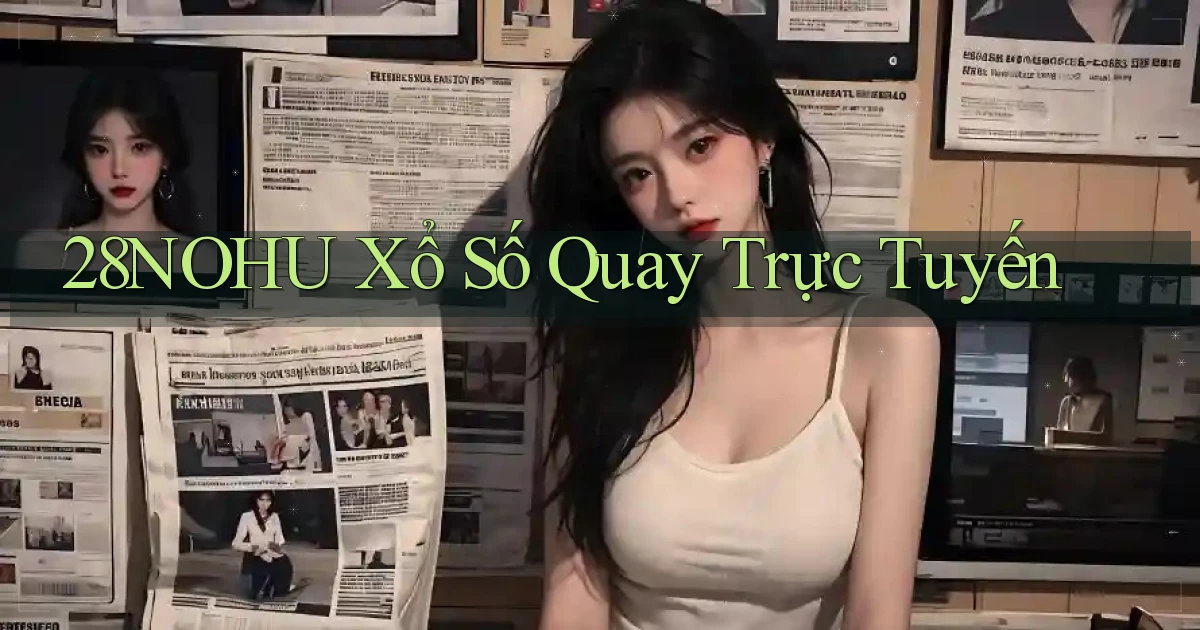 28nohu Xổ số quay trực tuyến