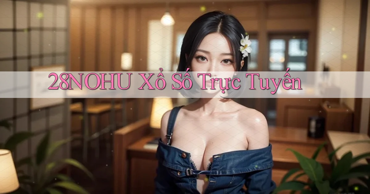 28nohu Xổ số trực tuyến