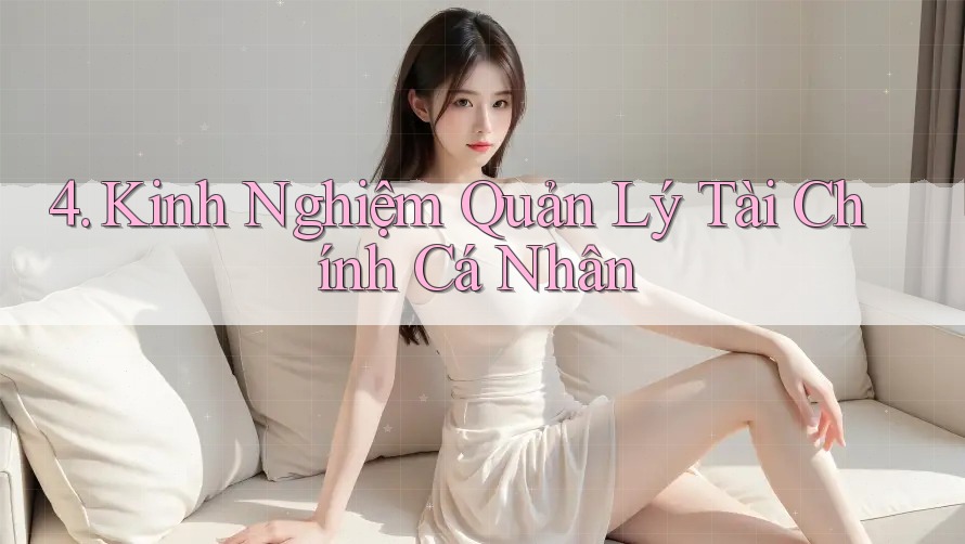 4. Kinh Nghiệm Quản Lý Tài Chính Cá Nhân