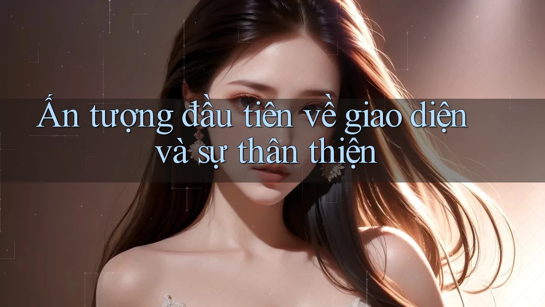 Ấn tượng đầu tiên về giao diện và sự thân thiện