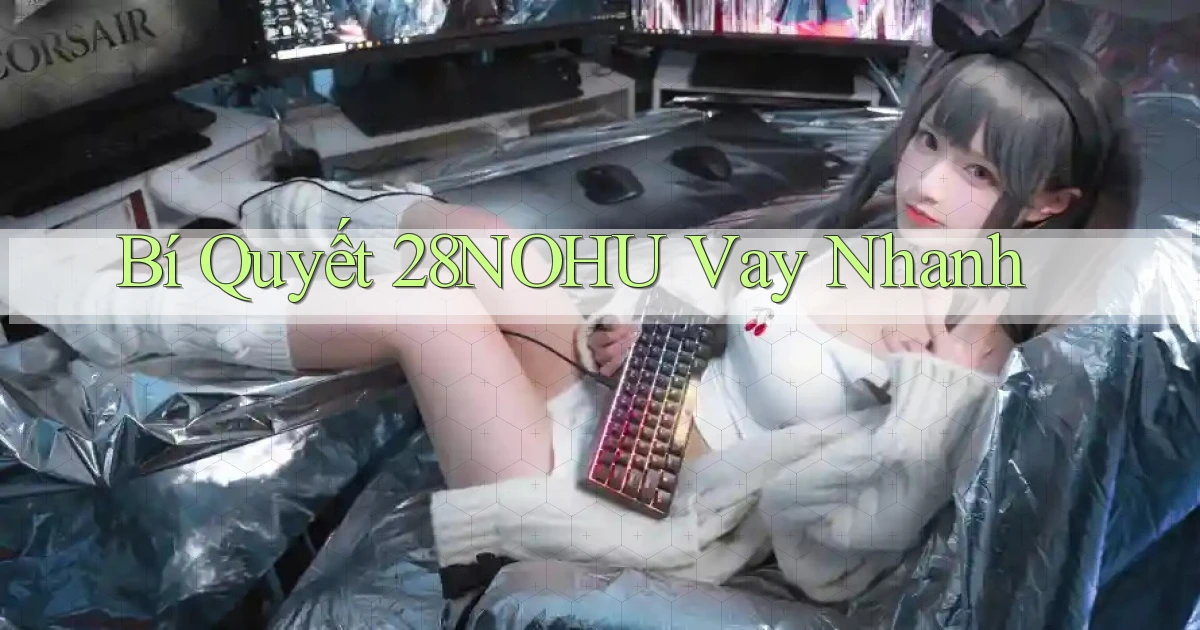 bí quyết 28nohu vay nhanh