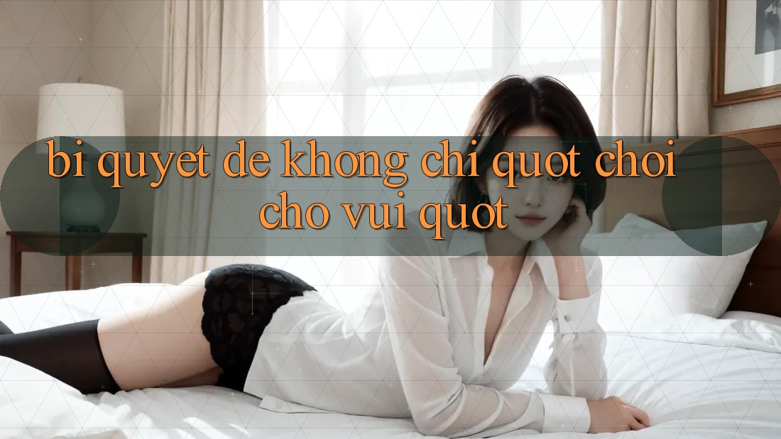 Bí quyết để không chỉ " chơi cho vui"