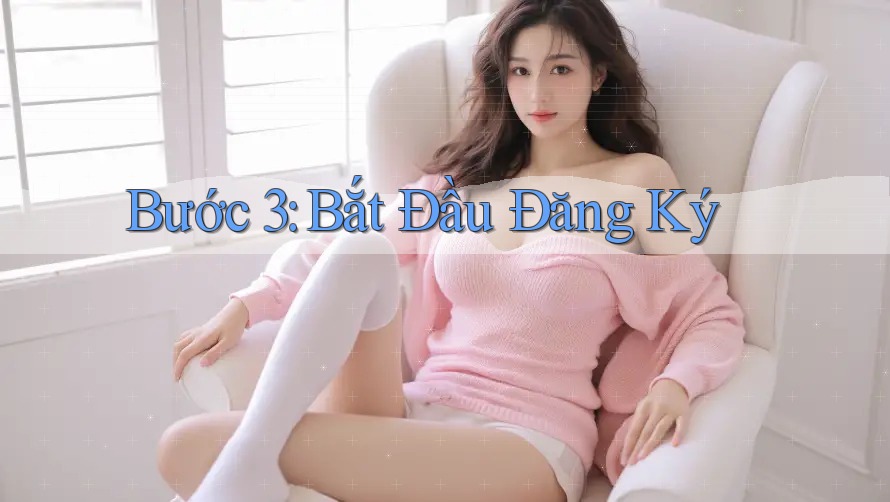 Bước 3: Bắt Đầu Đăng Ký