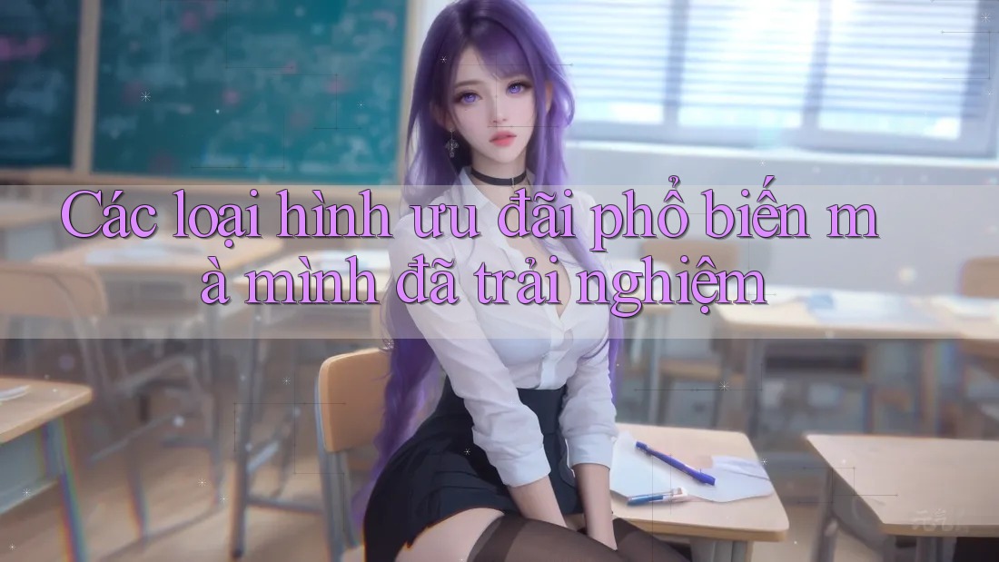 Các loại hình ưu đãi phổ biến mà mình đã trải nghiệm